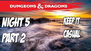 Dungeons & Dragons: The Far Coast - Night 5 - KEEP IT CASUAL Part 2
