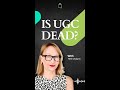 Is UGC dead?