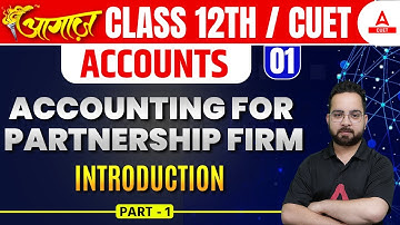 Introduction to Partnership Firm | Accounts Chapter 1 | Class 12 | CUET | By Aman Sir