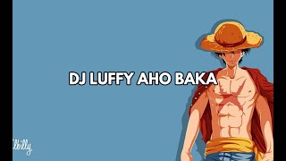 DJ Luffy Aho Baka | VIRAL TIK TOK ♫ Full Bass