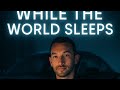 While the World Sleeps!