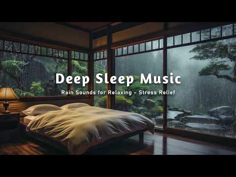 Fall Asleep Instantly - Peaceful Piano and Rain Sounds | Deep Sleep Music for Stress Relief