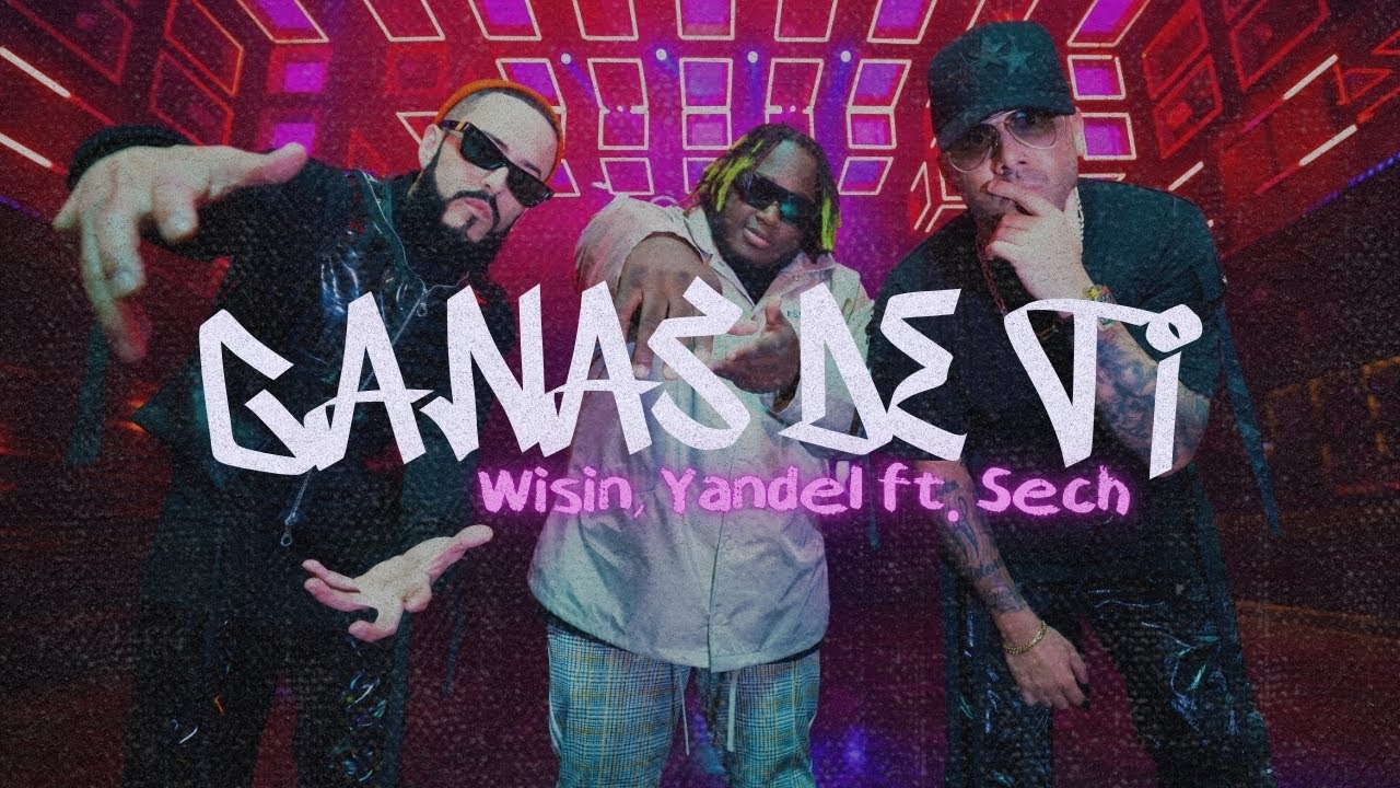 Wisin & Yandel, Sech - Ganas de Ti [Letra]