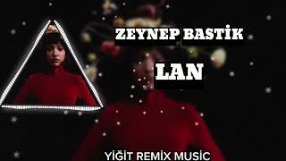 Zeynep Bastık - Lan [Yiğit Remix Music]