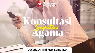 Konsultasi Seputar Agama (05) - Ustadz Ammi Nur Baits, S.T., B.A