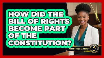 How Did The Bill Of Rights Become Part Of The Constitution? - Justice System Explained