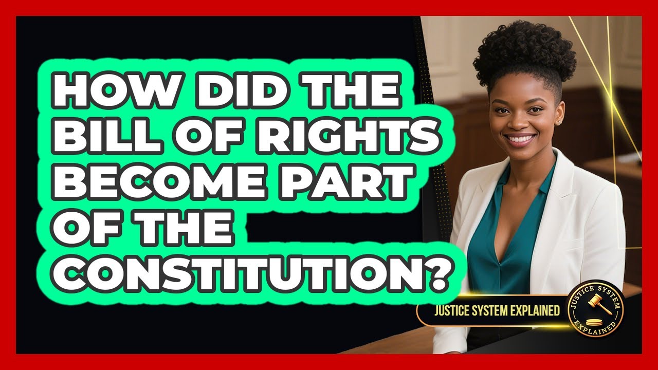 How Did The Bill Of Rights Become Part Of The Constitution? - Justice System Explained