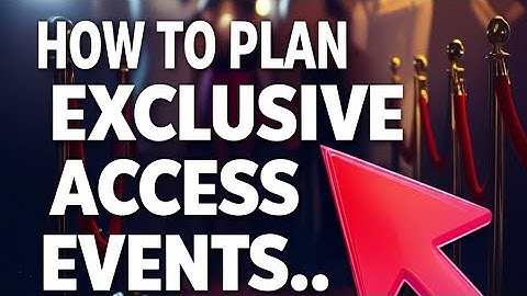 How to Plan Exclusive Access Events and Experiences
