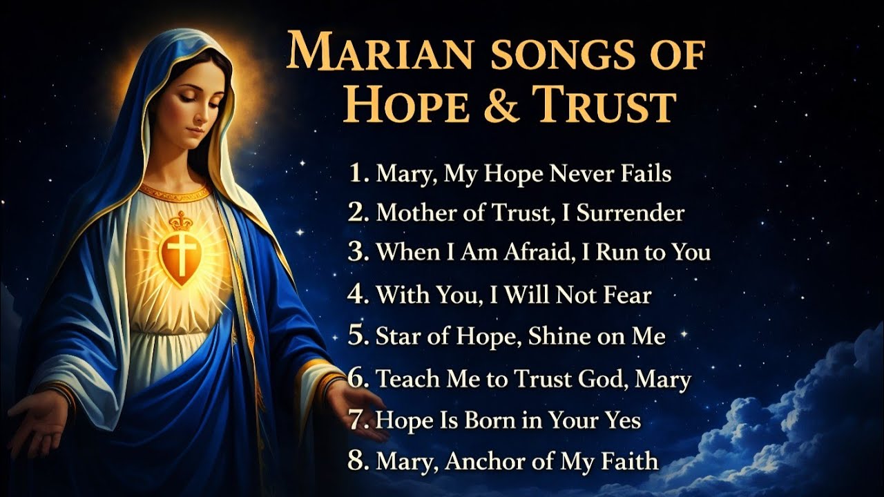 Marian Songs of Hope & Trust | Peaceful Catholic Hymns to Mary for Prayer, Healing & Faith