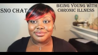 Sno Chat: Being Young With Chronic Illnesses| Sick and Young