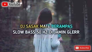 D SASAK SLOW BASS 50 HZ ( MATE BERAMPAS ) DJ SASAK TERBARU 2021