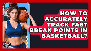 How To Accurately Track Fast Break Points In Basketball? - Basketball Stats Central