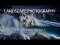 Landscape Photography - Frozen Waterfalls