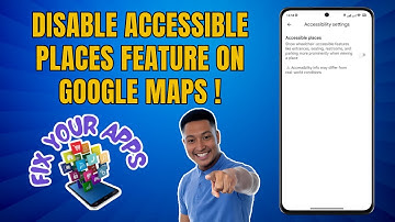 How to Disable the Accessible Places Feature on Google Maps