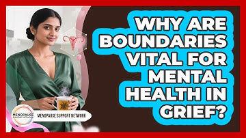 Why Are Boundaries Vital For Mental Health In Grief?