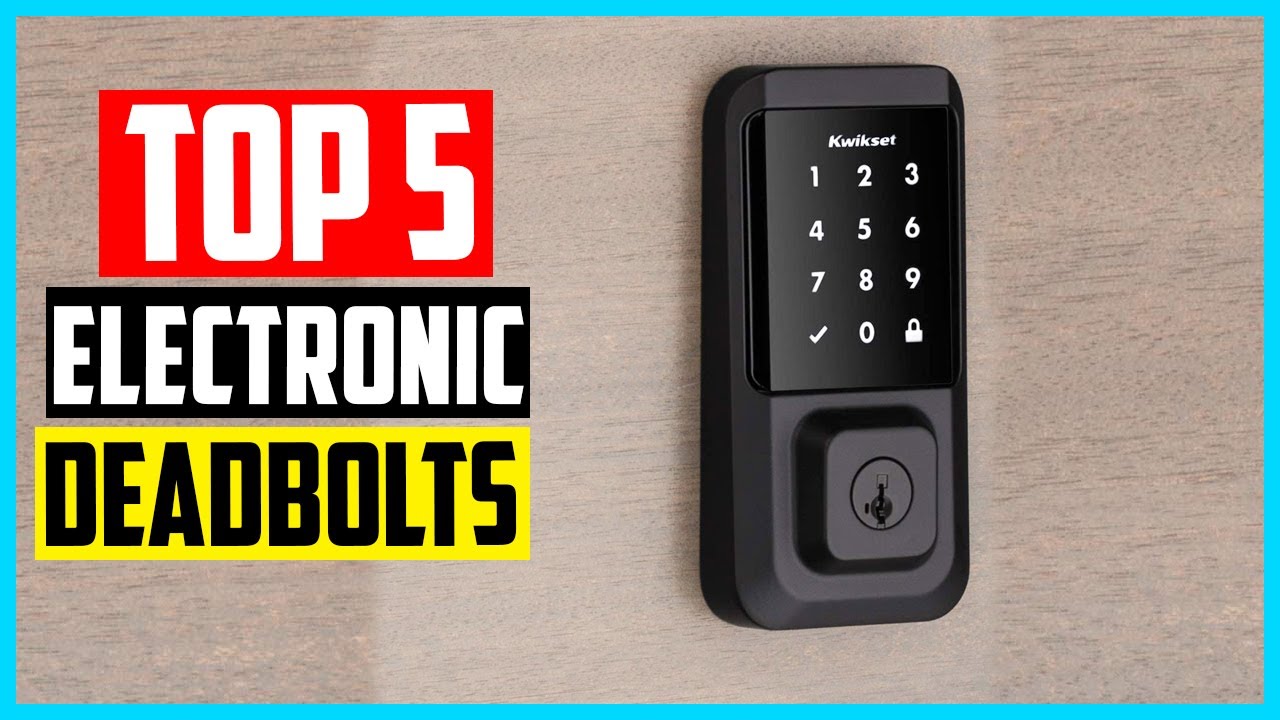 Top 5 Best Electronic Deadbolts In 2024 Reviews and Buying Guide
