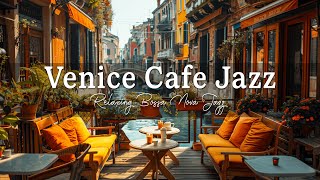 Venice Coffee Shop Ambience - Relaxing Music | Smooth Cafe Bossa Nova Jazz for Your Workday