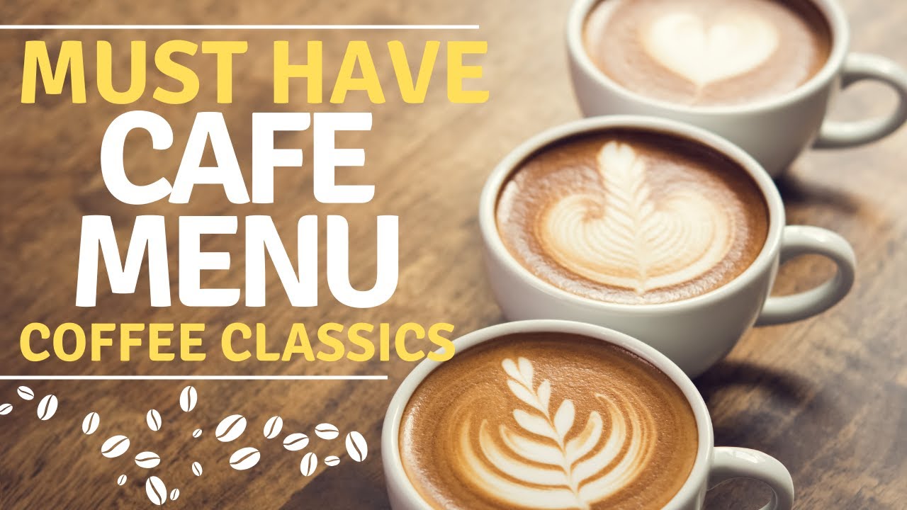 Explore the Must Have Coffee Drinks Every Cafe Menu Should Feature