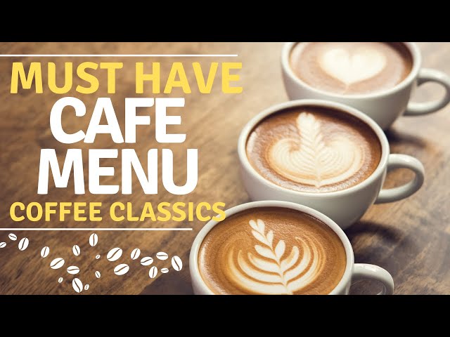 Explore the Must Have Coffee Drinks Every Cafe Menu Should Feature