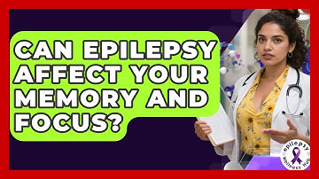 Can Epilepsy Affect Your Memory And Focus? - Epilepsy Wellness Hub