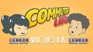 Commuter Life Ep.2 - Naik Taksi Aja?