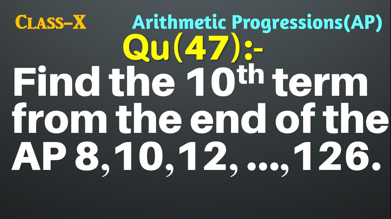 Q47 Find The 10th Term From The End Of The AP 8 10 12 126 