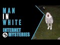 Internet Mysteries: The Man in White
