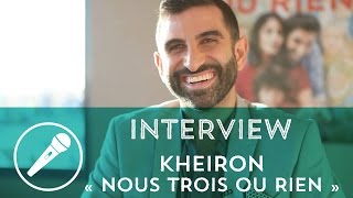 Kheiron nous parle de "Nous Trois ou Rien"