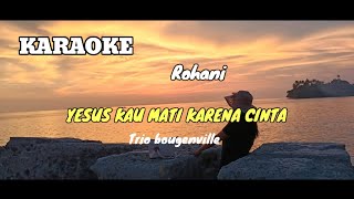 KARAOKE ROHANI YESUS KAU MATI KARENA CINTA || TRIO BOUGENVILLE