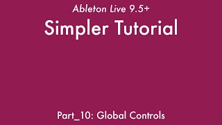 Ableton Live 9: Simpler Tutorial - Part_11: Global Controls