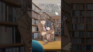 Mai X Sakuta Edit Heatwaves Bunny Girl Senpai Sometimes I Think About Is You