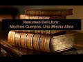 Resumen Del Libro: Muchos Cuerpos, Una Misma Alma