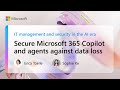 Secure Microsoft 365 Copilot and agents against data loss | IT management and security in the AI era