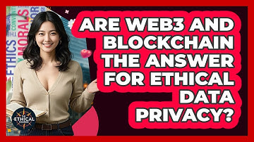 Are Web3 And Blockchain The Answer For Ethical Data Privacy? - The Ethical Compass
