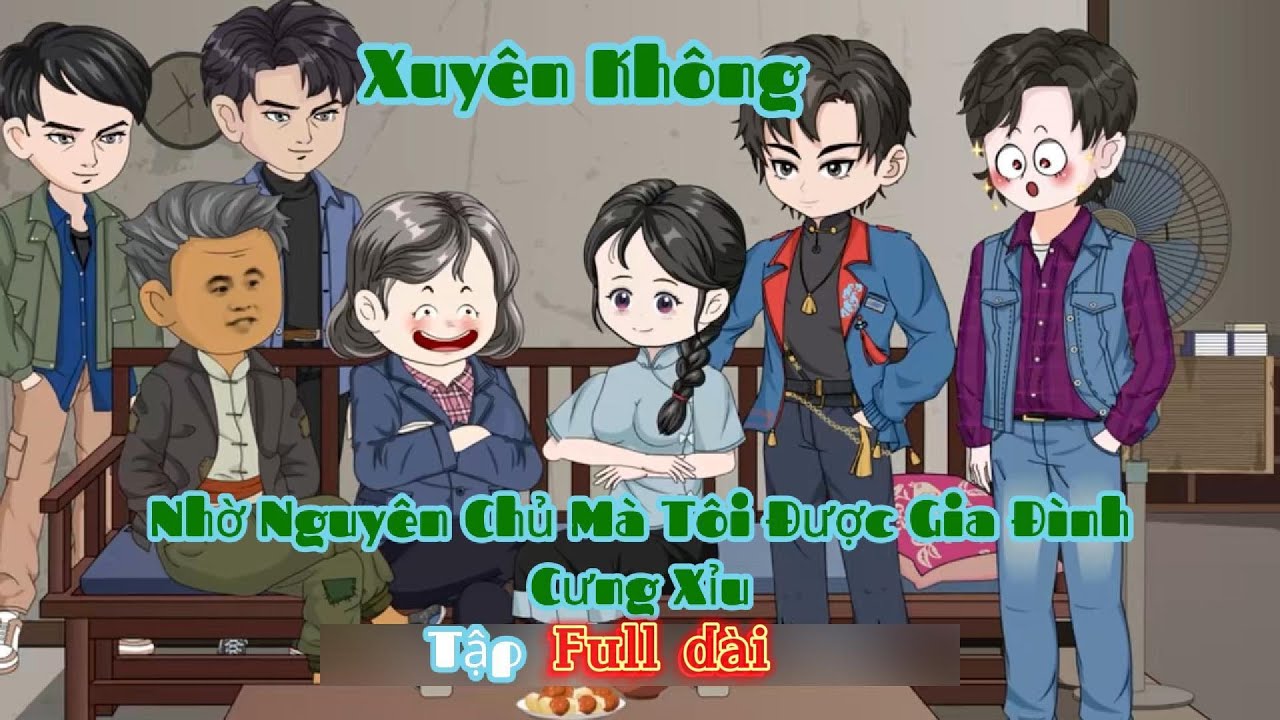 |Full dài| Xuyên Không Nhờ Nguyên Chủ Mà Tôi Được Gia Đình Cưng Xỉu| Lý Nguyễn