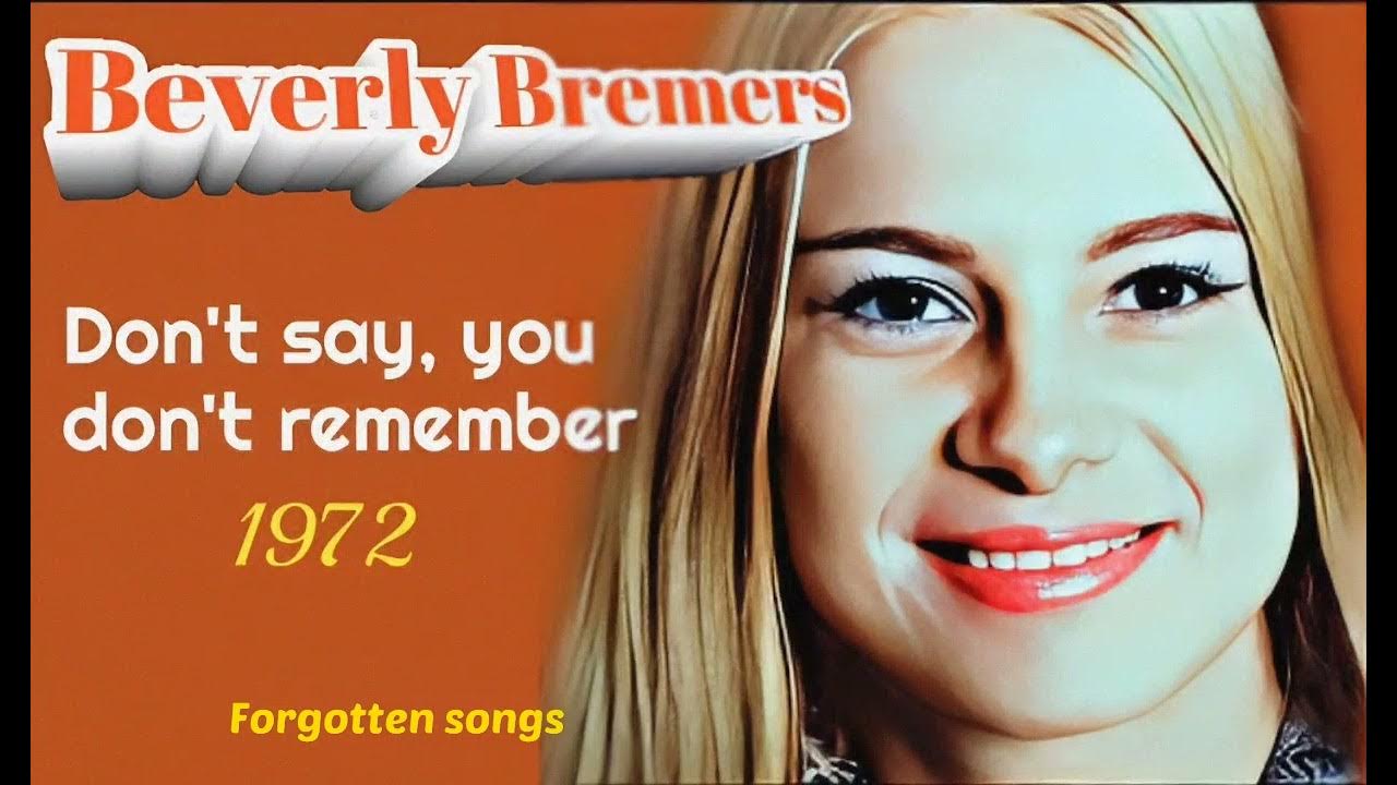 Don t say you don t remember beverly bremers youtube