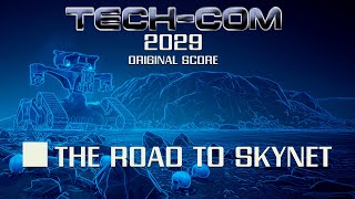 Tech-Com: 2029 Soundtrack - The Road To Skynet
