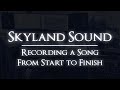 Skyland Sound - Recording a Song Start To Finish!