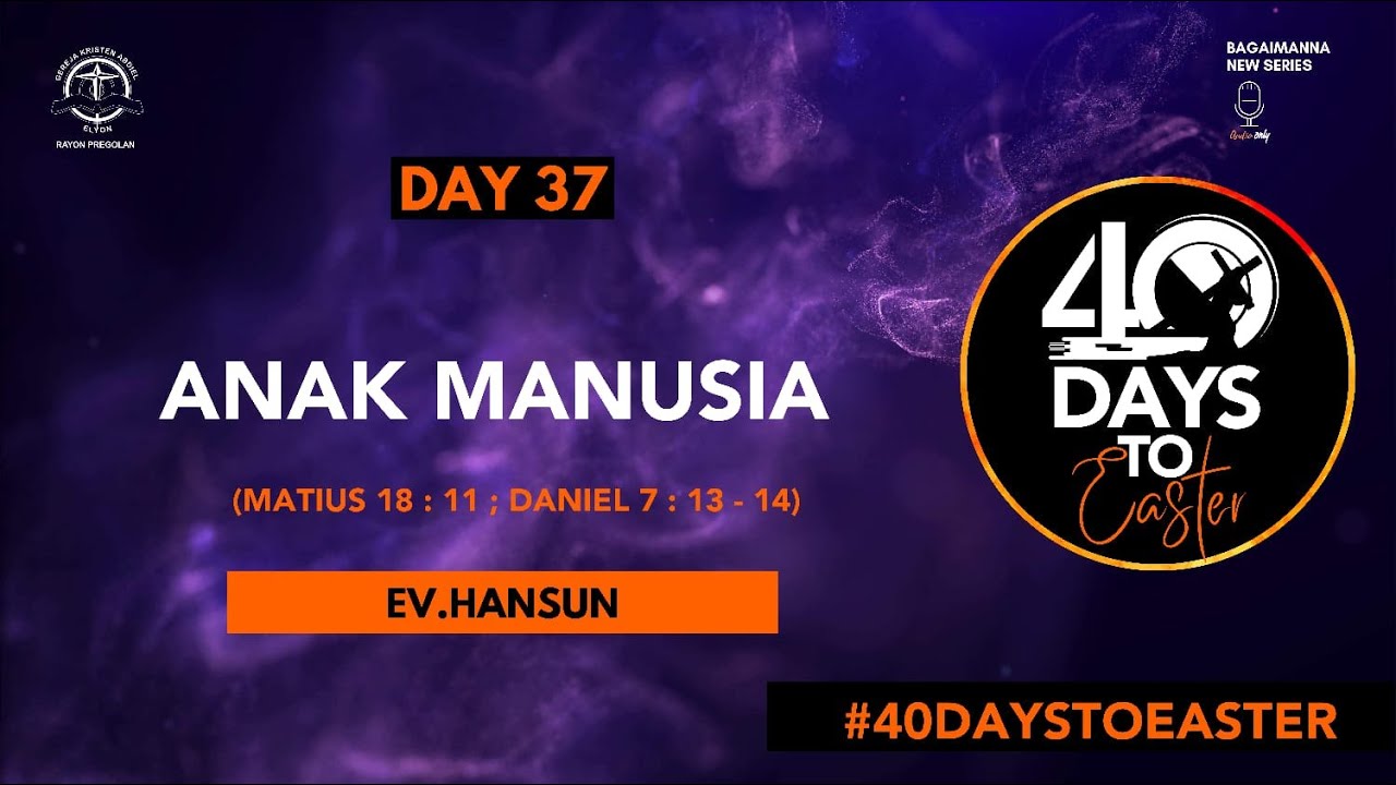 bagaiMANNA 40 Days To Easter 05.04.23 | Matius 18 : 11 ; Daniel 7 : 13 - 14 | Anak Manusia