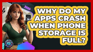 Why Do My Apps Crash When Phone Storage Is Full? - Phone Fix and Features