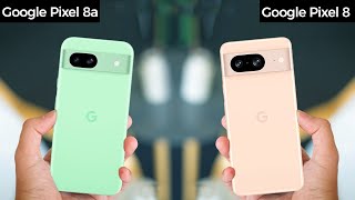 Google Pixel 8a Vs Google Pixel 8 : What's New?