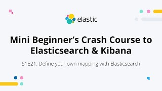 How to Define Your Own Elasticsearch Mapping - S1E21: Mini Beginner’s Crash Course