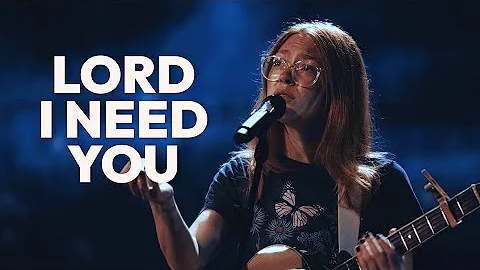 Lord I Need You