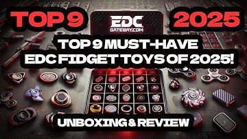 🔥 TOP 9 MUST-HAVE EDC FIDGET TOYS of 2025! UNBOXING & REVIEW" 🔥