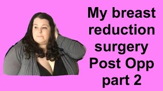 My breast reduction surgery Post Opp part 2