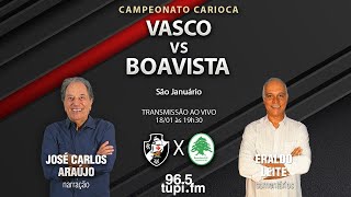 VASCO X BOAVISTA - Campeonato Carioca - 1ª rodada - 18/01/2024 - AO VIVO