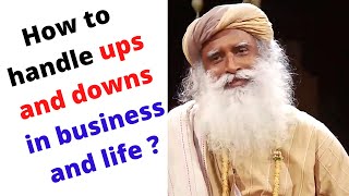 How to handle ups and downs of their business and in life ?