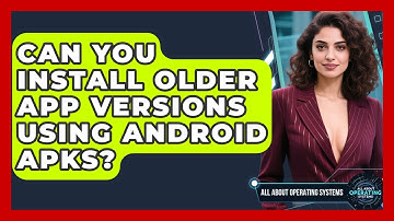 Can You Install Older App Versions Using Android APKs? - All About Operating Systems