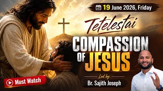 Tetelestai | Compassion Of Jesus | Led By Br. Sajith Joseph | 19 June 2026