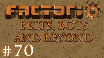 Factorio - Belts, Bots and Beyond: Part 70 Getting back to the real build.